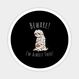 I'm Almost There Lazy Slow Sloth Pun Halloween Mummy Magnet